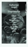 Ungebändigt - Über das Begehren, für das es keine Worte gibt - Katherine Angel