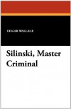 Silinski, Master Criminal - Edgar Wallace