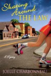 Skating Around the Law: A Mystery - Joelle Charbonneau