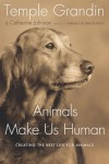 Animals Make Us Human: Creating the Best Life for Animals - Temple Grandin, Catherine Johnson