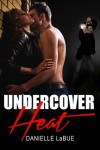 Undercover Heat - Danielle LaBue