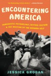 Encountering America: Sixties Psychology, Counterculture and the Movement That Shaped the Modern Self - Jessica Grogan