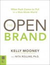 The Open Brand: When Push Comes to Pull in a Web-Made World - Kelly Mooney