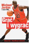 Grać i wygrać Michael Jordan i świat NBA - David Halberstam