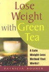 Lose Weight with Green Tea: A Safe, Sensible Way Toward Weight Management - Patricia Rouner