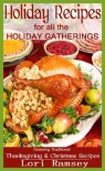 Holiday Recipes for all the Holiday Gatherings - featuring traditional Thanksgiving and Christmas Recipes - Lori Ramsey