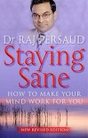 Staying Sane: How to Make Your Mind Work for You - Raj Persaud