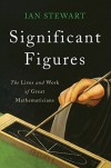Significant Figures: The Lives and Work of Great Mathematicians - Ian Stewart
