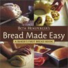 Bread Made Easy: A Baker's First Bread Book - Beth Hensperger