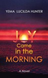 Joy Came in the Morning - Yéma Lucilda Hunter