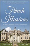 French Illusions: My story as an American Au Pair in the Loire Valley - Linda Kovic-Skow