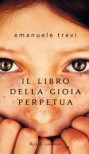 Il libro della gioia perpetua - Emanuele Trevi