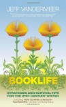 Booklife: Strategies and Survival Tips for the 21st Century Writer - Jeff VanderMeer