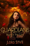 Guardians: The Turn (The Guardians Series Book 3) - Lola St.Vil