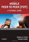 Mobile Peer to Peer (P2P): A Tutorial Guide - Frank H.P Fitzek, Hassan Charaf