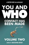 You and Who: Contact Has Been Made - Volume Two - Christopher Bryant, Douglas MacKinnon, Alun Harris, Alan Hayes, Paul Driscoll, Dean Hempstead, Aled Williams, Peter Nolan, Matthew West, Andrew Blair, Sophie Ball, Fernanda Boils, Sarah Hadley, Tom Henry, Richard Brinck-Johnsen, Tony Green, Arnold T. Blumberg, Andrew Curn