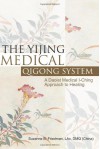 The Yijing Medical Qigong System: A Daoist Medical I-Ching Approach to Healing - Suzanne Friedman