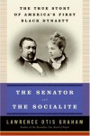 The Senator and the Socialite: The True Story of America's First Black Dynasty - Lawrence Otis Graham