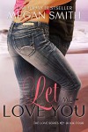 Let Me Love You (The Love Series, Book Four 4) - Megan Smith