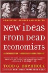 New Ideas from Dead Economists: An Introduction to Modern Economic Thought - Todd G. Buchholz, Martin Feldstein