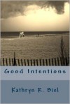 Good Intentions - Kathryn R. Biel