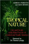 Tropical Nature: Life and Death in the Rain Forests of Central and South America - Adrian Forsyth, Ken Miyata, Sarah Landry, Thomas Lovejoy