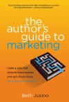 The Author's Guide to Marketing: Make a Plan That Attracts More Readers and Sells More Books (You May Even Enjoy It) - Beth Jusino