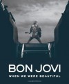 Bon Jovi: When We Were Beautiful - Jon Bon Jovi