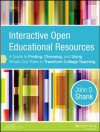 Interactive Open Educational Resources: A Guide to Finding, Choosing, and Using What's Out There to Transform College Teaching - John D Shank