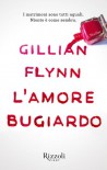 L'amore bugiardo - Gillian Flynn, Isabella Zani, Francesco Graziosi