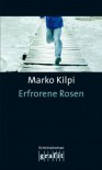 Erfrorene Rosen - Marko Kilpi, Gabriele Schrey-Vasara