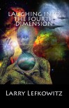 Laughing into the Fourth Dimension: 25 Humorous Fantasy & Science Fiction Stories - Larry Lefkowitz