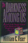 The Darkness Among Us: A Look at the Sinister Growth of the Occult and How Dangerously Close It is to You - William C. Viser