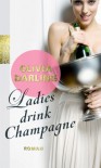 Ladies drink Champagne - Olivia Darling