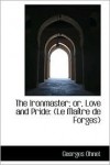 Ironmaster; Or, Love and Pride: Le Maitre de Forges - Georges Ohnet