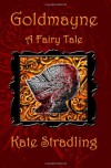Goldmayne: A Fairy Tale - Kate Stradling