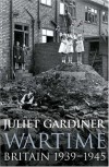Wartime: Britain 1939-1945 - Juliet Gardiner