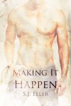 Making It Happen - S.J. Eller