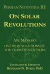 Persian Nativities III: On Solar Revolutions: Abu Ma'shar's On the Revolutions of the Years of Nativities - Abu Ma'shar, Benjamin N. Dykes, Ma'shar Abu Ma'shar
