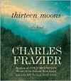 Thirteen Moons - Charles Frazier, Will Patton