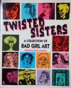 Twisted Sisters: A Collection of Bad Girl Art - Diane Noomin