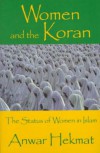 Women and the Koran: The Status of Women in Islam - Anwar Helmat