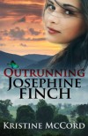 Outrunning Josephine Finch - Kristine McCord
