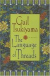 The Language of Threads - Gail Tsukiyama