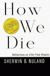 How We Die: Reflections on Life's Final Chapters - Sherwin B. Nuland