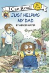 Little Critter: Just Helping My Dad: My First I Can Read - Mercer Mayer