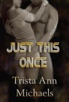 Just This Once - Trista Ann Michaels