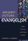 Ancient-Future Evangelism: Making Your Church a Faith-Forming Community - Robert Webber