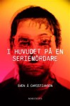 I huvudet på en seriemördare - Sven Å. Christianson