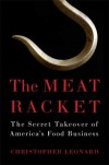 The Meat Racket: The Secret Takeover of America’s Food Business - Christopher   Leonard